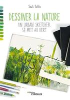 Couverture du livre « Dessiner la nature : un urban sketcher se met au vert » de Santi Salles aux éditions Eyrolles