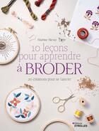 Couverture du livre « 10 leçons pour apprendre à broder : 20 créations pour se lancer » de Martine Biessy aux éditions Eyrolles