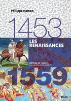 Couverture du livre « Les renaissances (1453-1559) » de Philippe Hamon aux éditions Belin