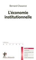 Couverture du livre « L'économie institutionnelle » de Bernard Chavance aux éditions La Decouverte