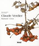 Couverture du livre « Claude Verdier, nature vive » de Christian Giudicelli et Olivier Germain-Thomas aux éditions Privat