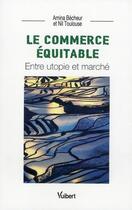 Couverture du livre « Le commerce équitable ; entre utopie et marché » de Amina Becheur aux éditions Vuibert