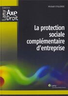 Couverture du livre « La protection sociale complementaire d'entreprise » de Mickael D' Allende aux éditions Lamy