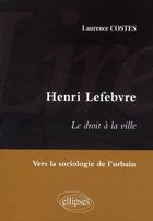 Couverture du livre « Droit à la ville d'Henri Lefebvre ; étude de sociologie urbaine » de Laurence Costes aux éditions Ellipses
