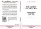 Couverture du livre « Une ambition sud-américaine ; politique culturelle de la France (1914-1940) » de Gilles Matthieu aux éditions L'harmattan