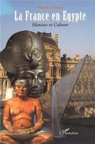 Couverture du livre « LA FRANCE EN ÉGYPTE : Histoire et culture » de Maurice Ezran aux éditions L'harmattan