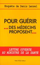 Couverture du livre « Pour guerir, les medecins proposent » de Lesnel Denis aux éditions Tequi