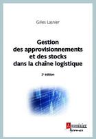 Couverture du livre « Gestion des approvisionnements et des stocks dans la chaîne logistique (2e édition) » de Gilles Lasnier aux éditions Hermes Science Publications