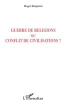 Couverture du livre « Guerre de religions ou conflit de civilisations ? » de Roger Benjamin aux éditions L'harmattan