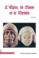 Couverture du livre « L'épée, la rose et le destin » de Camarou Labadet F. aux éditions Societe Des Ecrivains