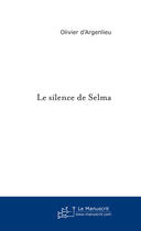 Couverture du livre « Le silence de selma » de D Argenlieu-O aux éditions Le Manuscrit