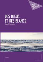 Couverture du livre « Des bleus et des blancs » de Elisabeth Marimbordes aux éditions Publibook