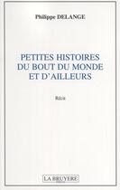 Couverture du livre « Petites histoires du bout du monde et d'ailleurs » de Philippe Delange aux éditions La Bruyere