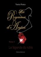 Couverture du livre « Les royaumes d'Arylan t.1 ; la légende de rubis » de Vania Prates aux éditions Benevent