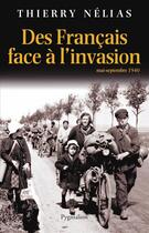 Couverture du livre « Des français face à l'invasion ; mai-septembre 1940 » de Thierry Nelias aux éditions Pygmalion