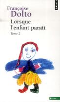 Couverture du livre « Lorsque l'enfant paraît Tome 2 » de Francoise Dolto aux éditions Points