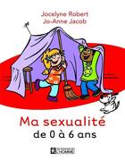 Couverture du livre « Ma sexualité de 0 à 6 ans » de Jocelyne Robert aux éditions Editions De L'homme