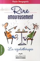 Couverture du livre « Rire amoureusement ; la rigolothérapie » de Paule Desgagnes aux éditions Quebecor