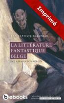 Couverture du livre « La littérature fantastique belge » de Jean-Baptiste Baronian aux éditions Academie Royale De Belgique