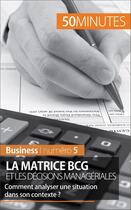 Couverture du livre « La matrice BCG et les décisions managériales ; comment analyser une situation dans son contexte ? » de Thomas Del Marmol aux éditions 50 Minutes