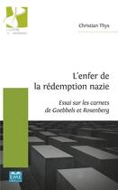 Couverture du livre « L'enfer de la redemption nazie ; essai sur les carnets de Goebbels et Rosenberg » de Christian Thys aux éditions Eme Editions
