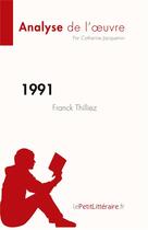 Couverture du livre « 1991 de Franck Thilliez, analyse de l'oeuvre : résumé complet » de Catherine Jacquemin aux éditions Lepetitlitteraire.fr