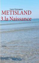 Couverture du livre « Metisland t.3 ; la naissance » de Laure Emmagues aux éditions Books On Demand