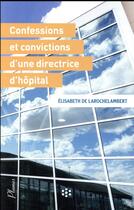 Couverture du livre « Les confessions et convictions d'une directrice d'hôpital » de Elisabeth De Larochelambert aux éditions Hygee