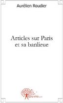 Couverture du livre « Articles sur Paris et sa banlieue » de Aurelien Roudier aux éditions Edilivre