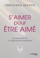 Couverture du livre « S'aimer pour être aimé » de Sheleana Aiyana aux éditions Guy Trédaniel