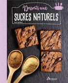 Couverture du livre « Desserts aux sucres naturels » de Alice Delvaille aux éditions Artemis