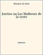 Couverture du livre « Justine ou Les Malheurs de la vertu » de Marquis De Sade aux éditions Bibebook
