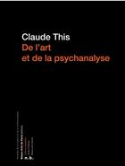 Couverture du livre « De l'art et de la psychanalyse, Freud et Lacan » de Claude This aux éditions Ensba