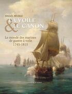 Couverture du livre « La voile & le canon ; 1745-1815, le monde des marines de guerre à voile » de Ismael Belisle aux éditions L'ancre De Marine