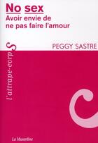 Couverture du livre « No sex ; avoir envie de ne pas faire l'amour » de Peggy Sastre aux éditions La Musardine