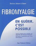 Couverture du livre « La fibromyalgie ; en guérir c'est possible » de Johann A. Bauer aux éditions Guy Trédaniel