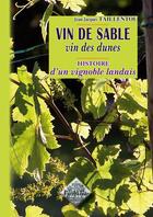 Couverture du livre « Vin de sable, vins des dunes histoire d'un vignoble landais » de Jean-Jacques Taillentou aux éditions Editions Des Regionalismes
