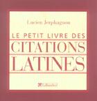 Couverture du livre « Le petit livre des citations latines » de Lucien Jerphagnon aux éditions Tallandier
