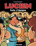 Couverture du livre « Lucien Tome 6 : Lulu s'maque » de Frank Margerin aux éditions Fluide Glacial