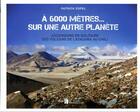 Couverture du livre « À 6 000 mètres... sur une autre planète : ascensions en solitaire des volcans de l'Atacama au Chili » de Patrick Espel aux éditions Bonneton