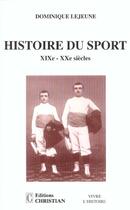 Couverture du livre « Histoire du sport XIX-XX siècles » de Dominique Lejeune aux éditions Christian