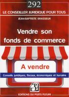 Couverture du livre « Vendre son fonds de commerce ; conseils juridiques, fiscaux, économiques et humains » de Jean-Baptiste Brasseur aux éditions Puits Fleuri