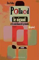 Couverture du livre « Pellaud le Nigaud : et la méchanceté gratuite (la pive) » de Eric Felley aux éditions Mon Village