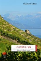 Couverture du livre « Le goût du vin : créativité institutionnelle, appellations et culture du vin en Suisse et en Nouvelle-Zélande » de Melaine-Noe Laessle aux éditions Alphil