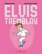 Couverture du livre « Elvis Tremblay » de Francois Gravel et Jean-Baptiste Drouot aux éditions Les 400 Coups