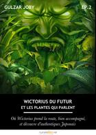 Couverture du livre « Wictorius du futur et les plantes qui parlent, épisode 2 » de Gulzar Joby aux éditions Numeriklivres