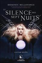 Couverture du livre « Le silence des sept nuits t.2 ; l'ultime réveil » de Dominic Bellavance aux éditions Ada