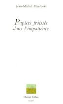 Couverture du livre « Papiers froissés dans l'impatience » de Jean-Michel Maulpoix aux éditions Champ Vallon