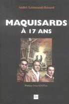 Couverture du livre « Maquisards à 17 ans » de Andre Goineaud-Berard aux éditions La Lauze