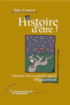 Couverture du livre « Histoire d'être ! l'histoire d'un symptôme appelé bégaiement » de Eric Gabach aux éditions Les Deux Encres